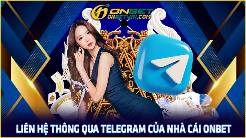 Liên hệ thông qua telegram của nhà cái ONBET