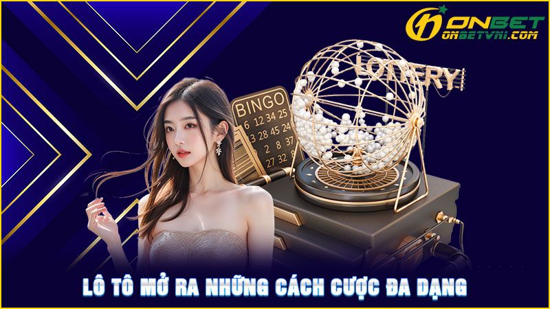 Lô tô mở ra những cách cược đa dạng