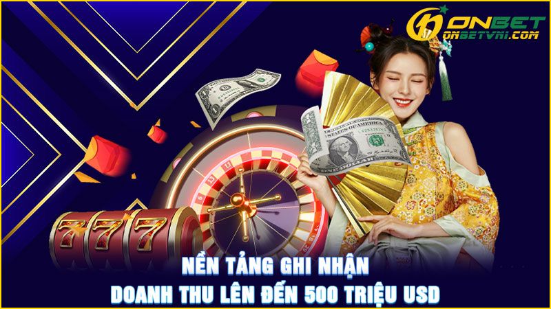 Nền tảng ghi nhận doanh thu lên đến 500 triệu USD