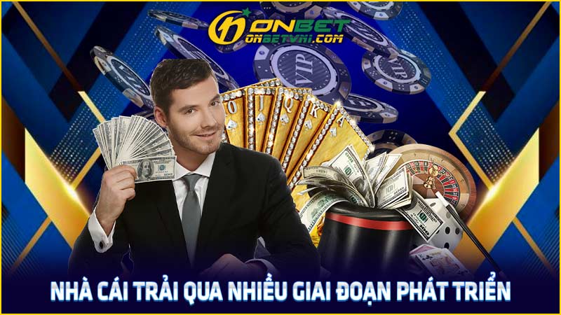 Nhà cái trải qua nhiều giai đoạn phát triển