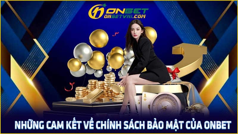 Những cam kết về chính sách bảo mật của ONBET