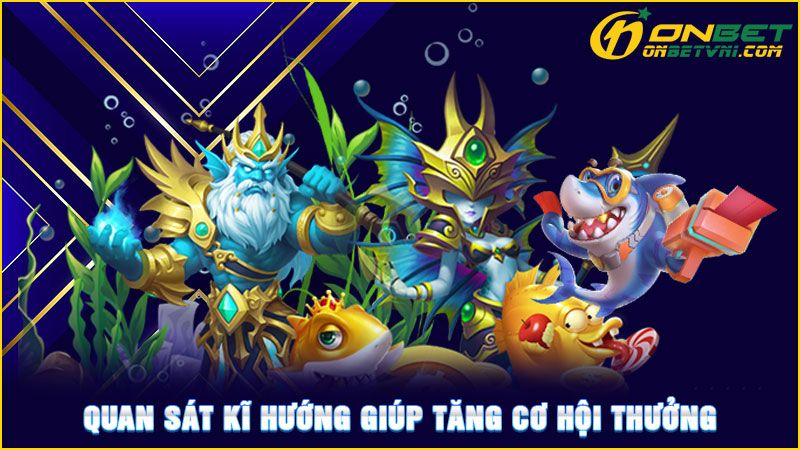 Quan sát kĩ hướng giúp tăng cơ hội thưởng