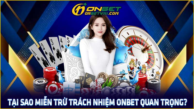 Tại sao miễn trừ trách nhiệm ONBET quan trọng?