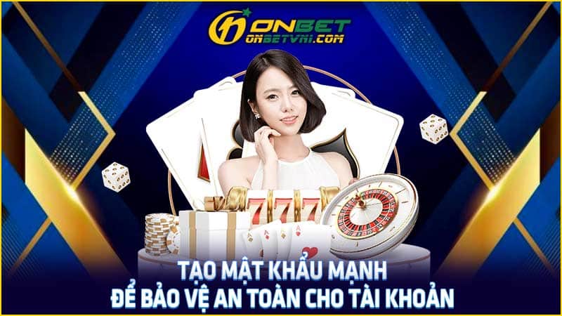 Tạo mật khẩu mạnh để bảo vệ an toàn cho tài khoản