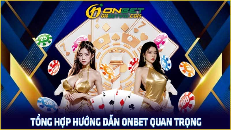 Tổng hợp hướng dẫn ONBET quan trọng