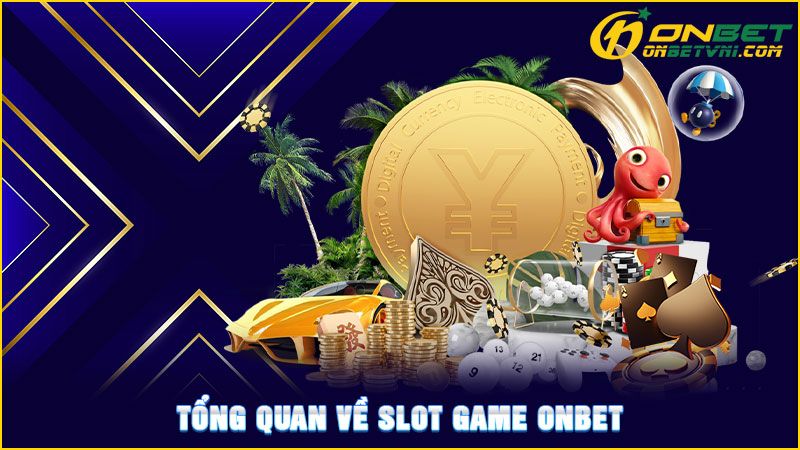 Tổng quan về Slot Game ONBET